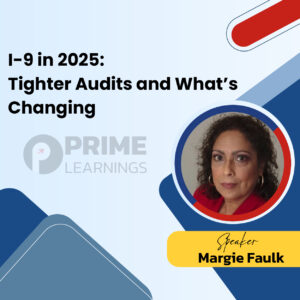 I-9 in 2025: Tighter Audits and What’s Changing