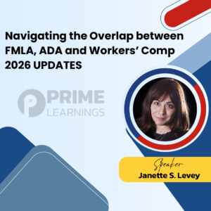 Navigating the Overlap between FMLA, ADA and Workers’ Comp 2026 UPDATES