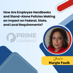 How Are Employee Handbooks and Stand-Alone Policies Making an Impact on Federal, State, and Local Requirements?
