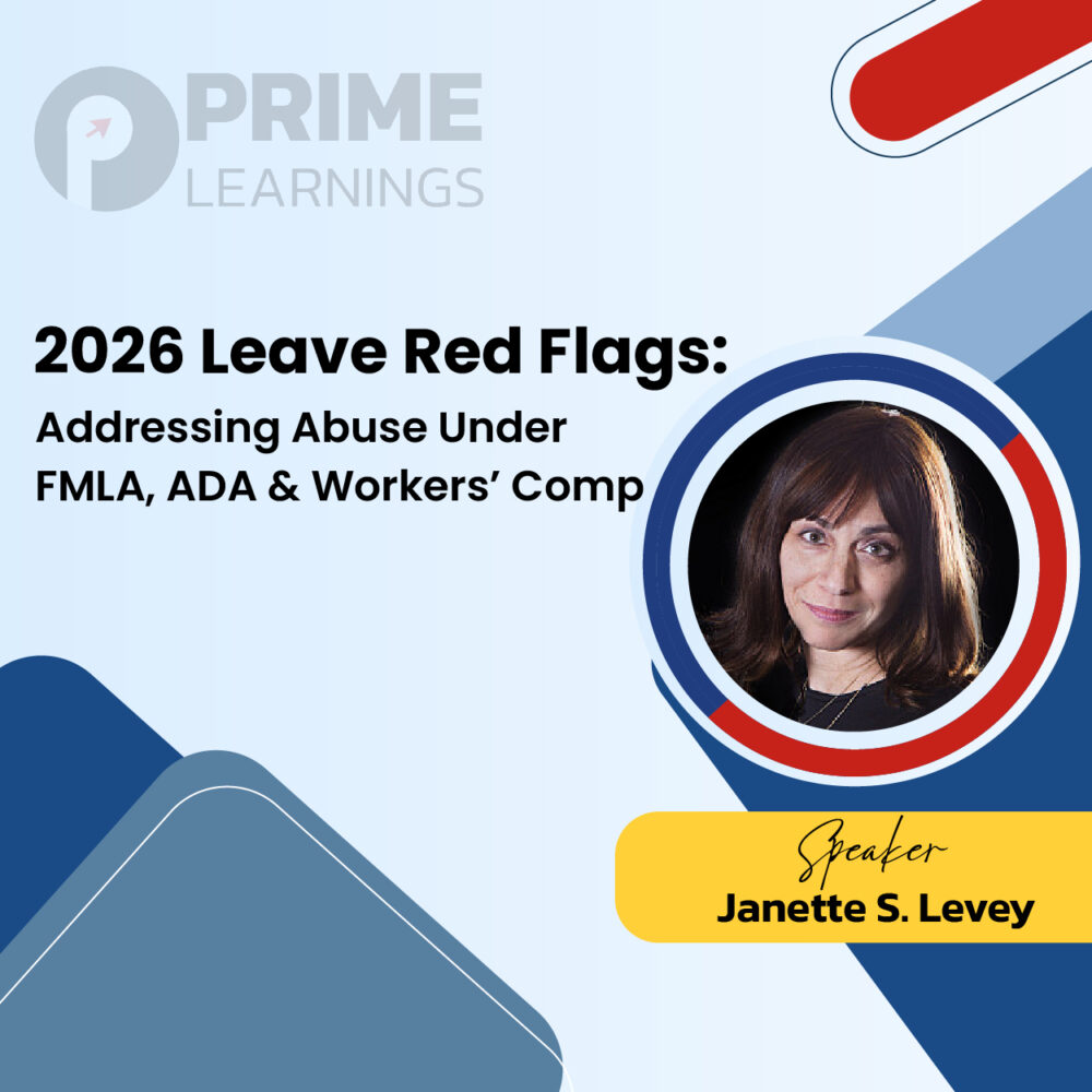 2026 Leave Red Flags: Addressing Abuse Under FMLA, ADA & Workers’ Comp